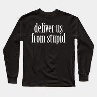 Deliver Us From Stupid Cool Creative Beautiful Typography Design Long Sleeve T-Shirt